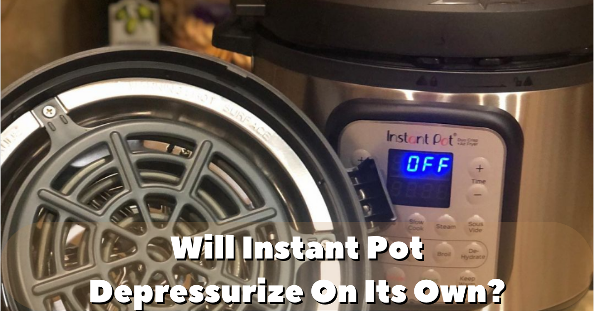 Will Instant Pot Depressurize On Its Own