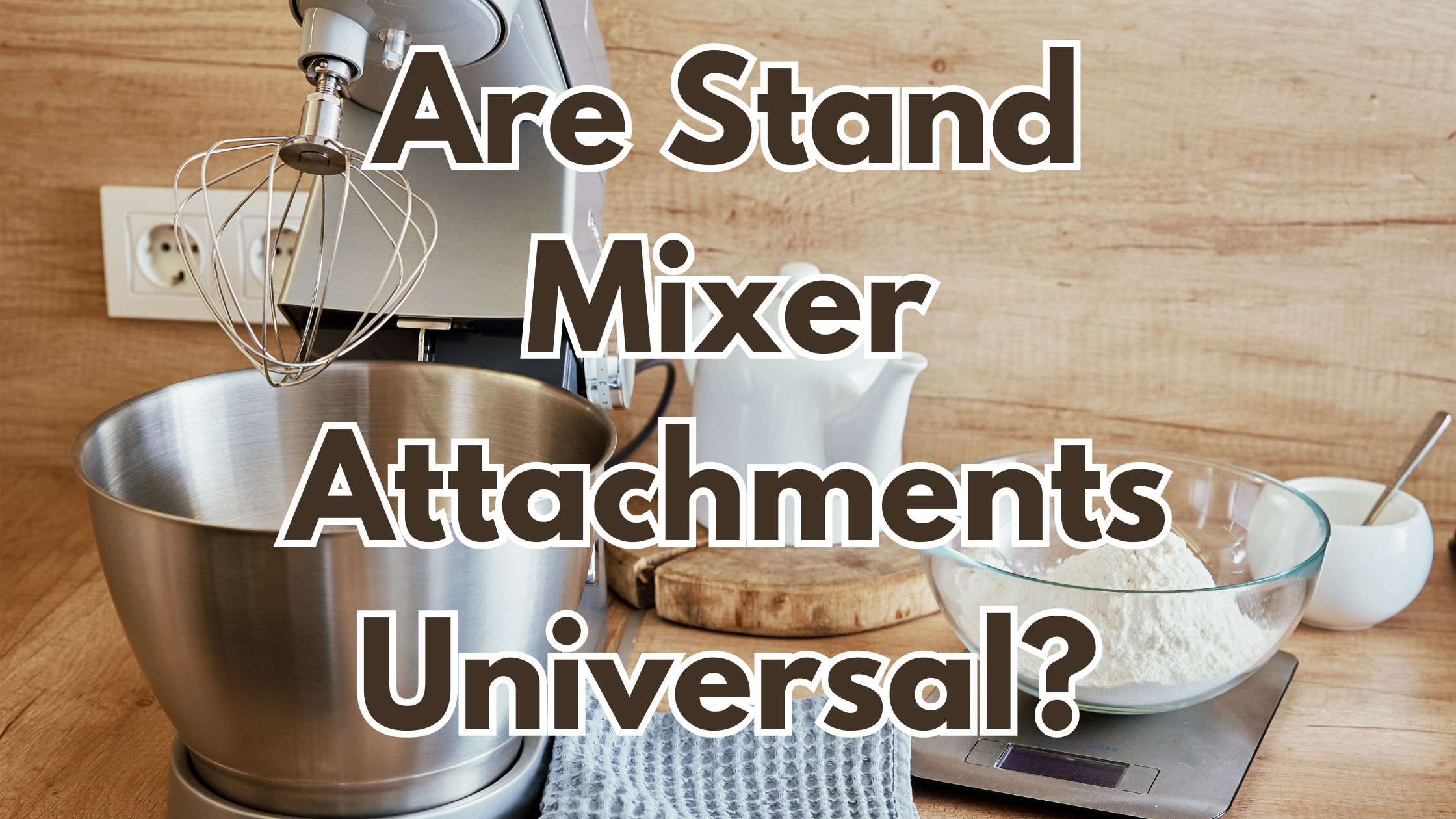 Are Stand Mixer Attachments Universal?