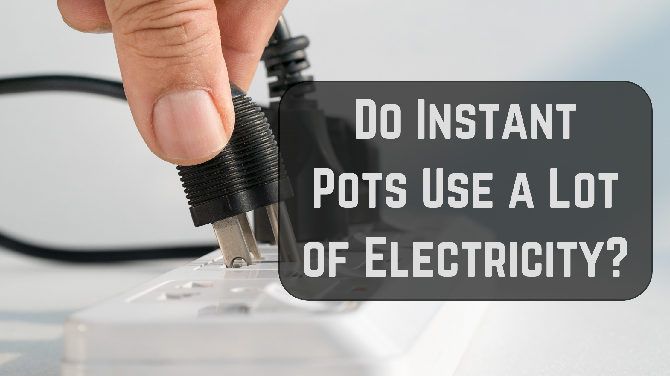 Do Instant Pots Use a Lot of Electricity