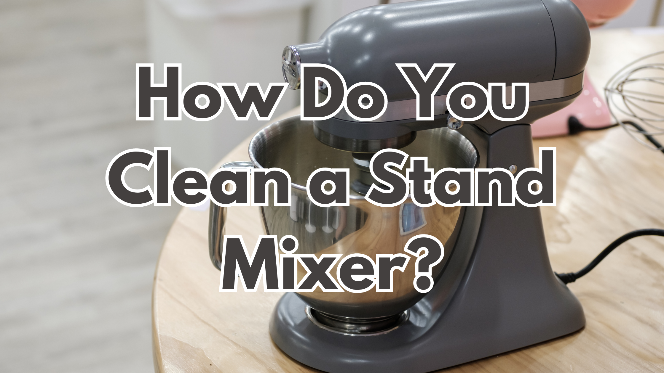 How Do You Clean a Stand Mixer?