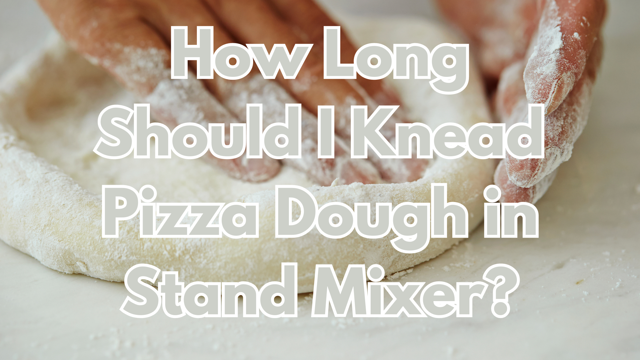 How Long Should I Knead Pizza Dough in Stand Mixer?