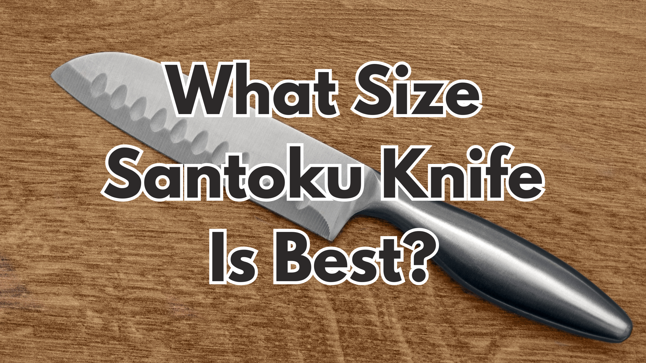 What Size Santoku Knife Is Best?