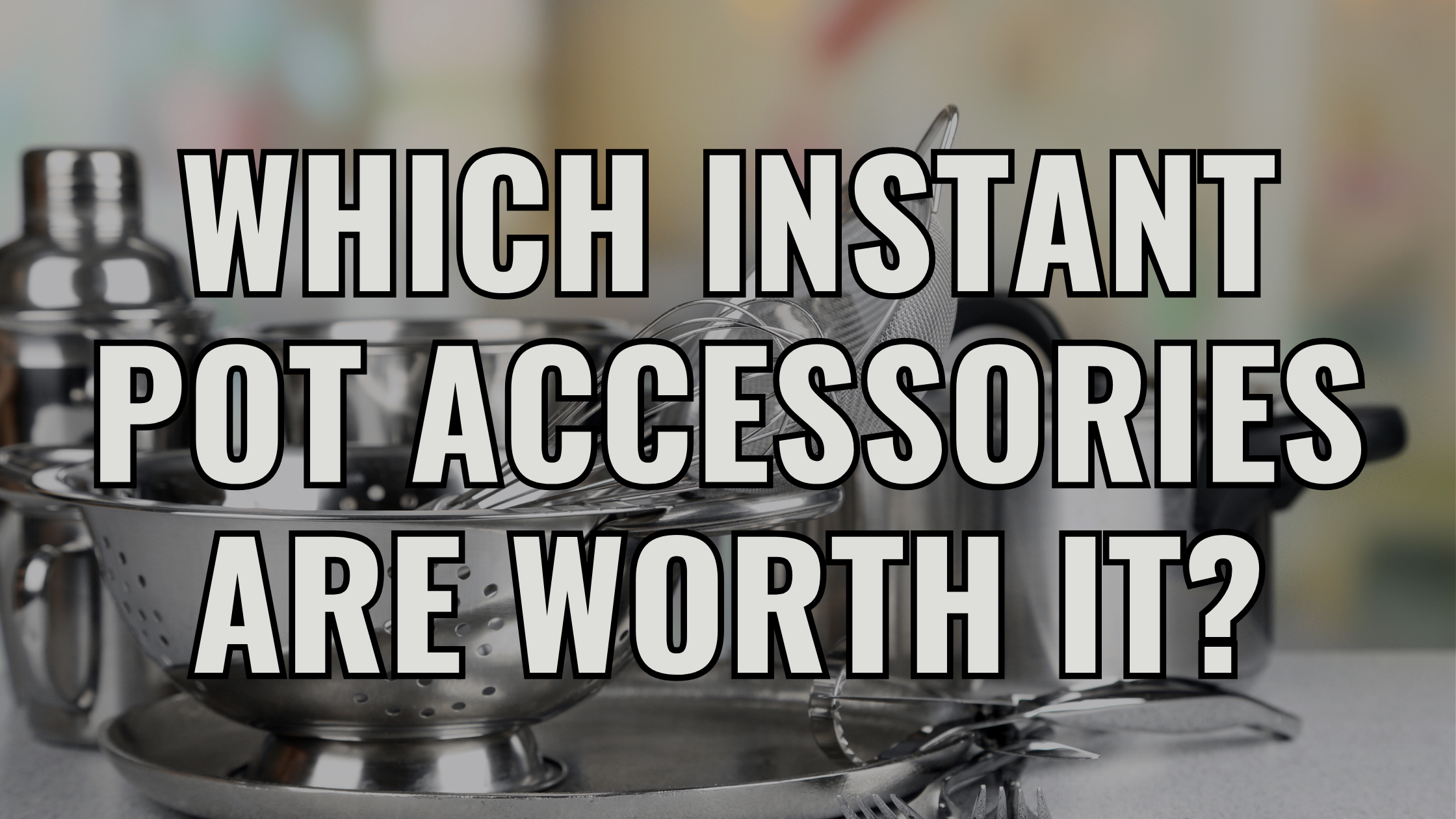 Which Instant Pot Accessories Are Worth It