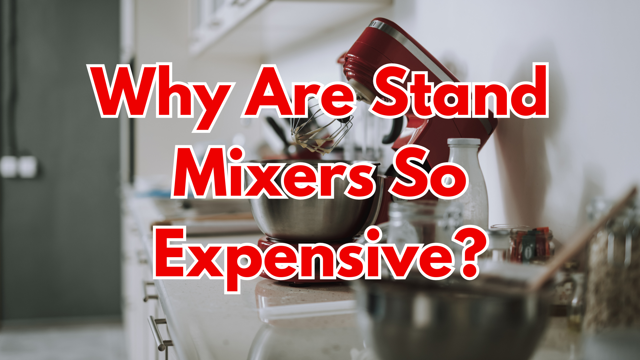 Why Are Stand Mixers So Expensive