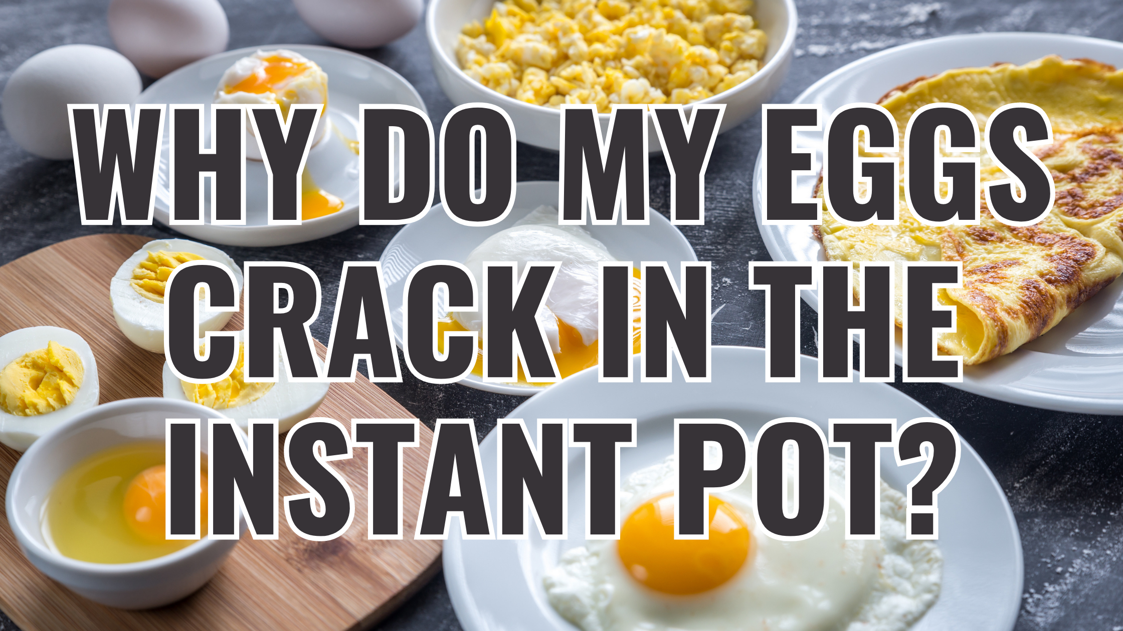 Why Do My Eggs Crack in The Instant Pot