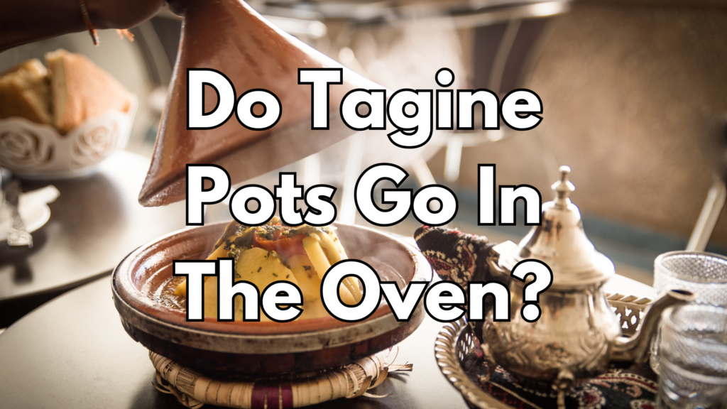 Do Tagine Pots Go In The Oven? Cookware IQ