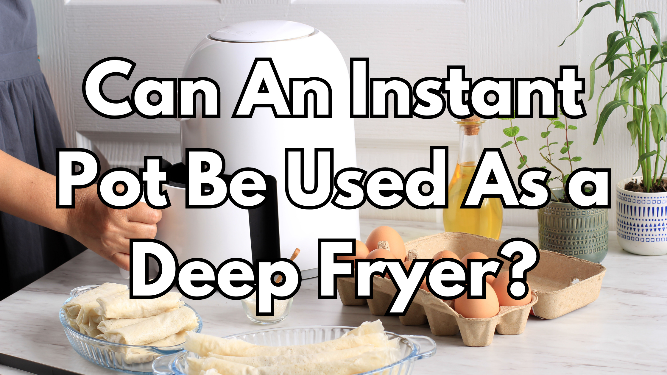 Can An Instant Pot Be Used As a Deep Fryer?