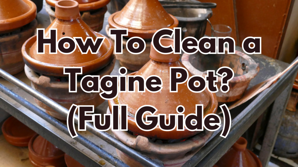 How To Clean a Tagine Pot? (Full Guide) Cookware IQ