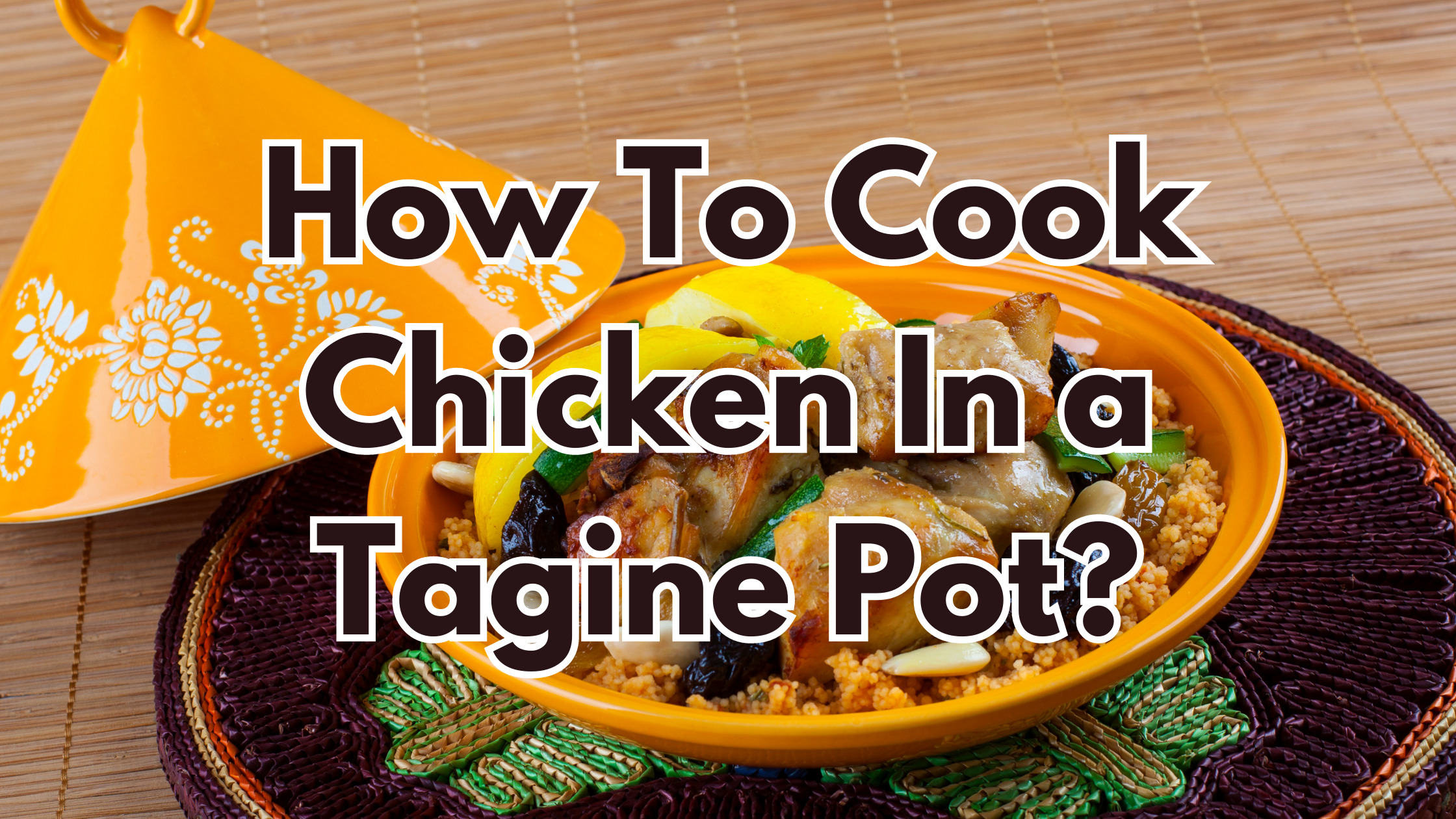 How To Cook Chicken In a Tagine Pot?