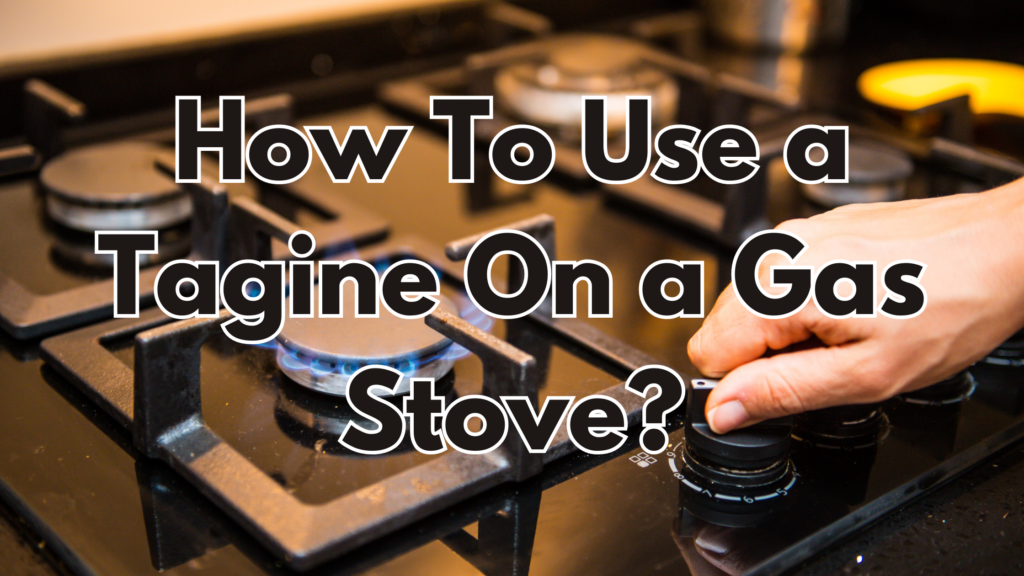 How To Use a Tagine On a Gas Stove? Cookware IQ