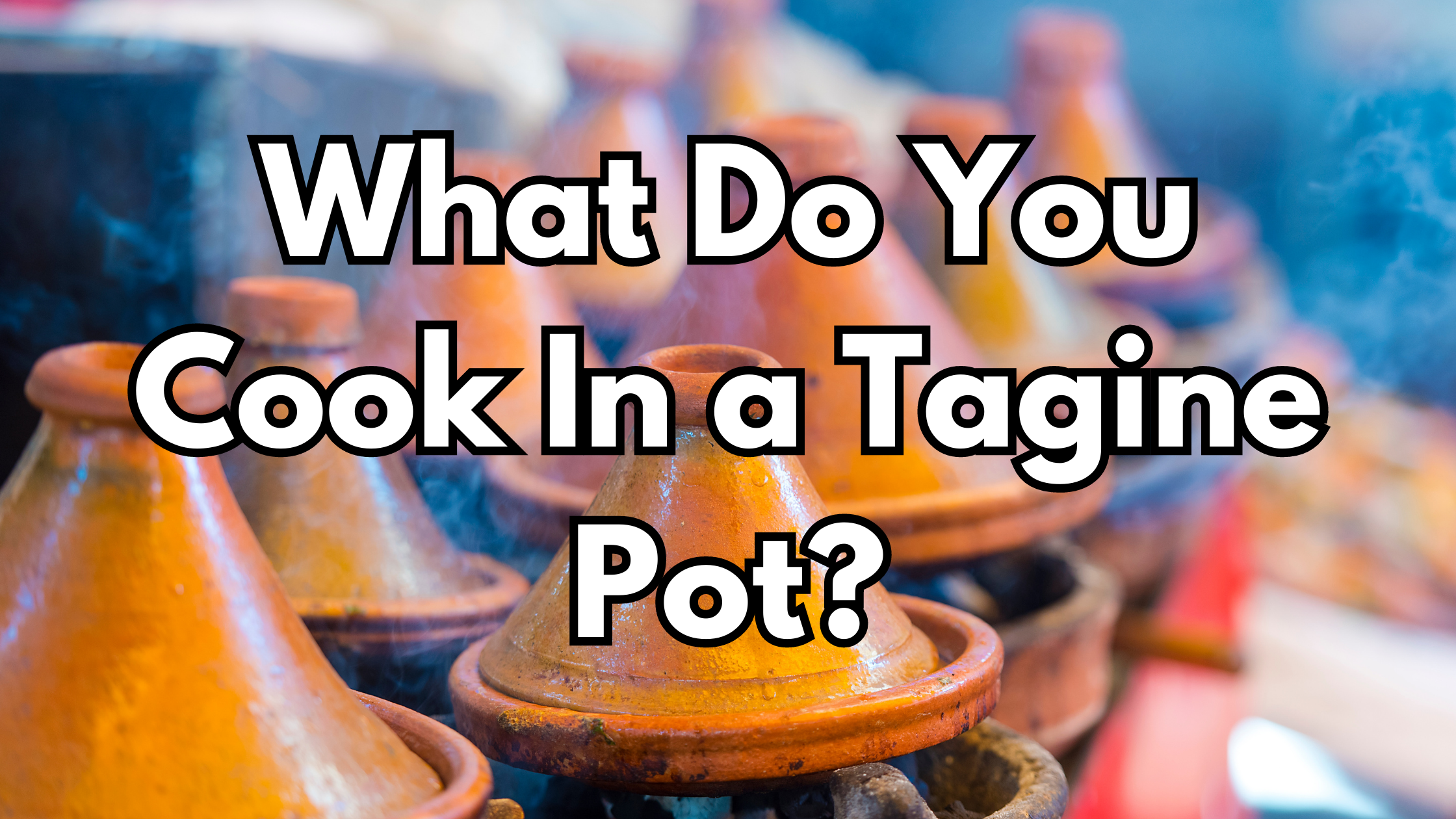 What Do You Cook In a Tagine Pot?